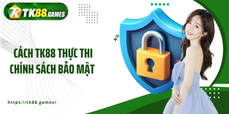 Cách TK88 thực thi chính sách bảo mật 