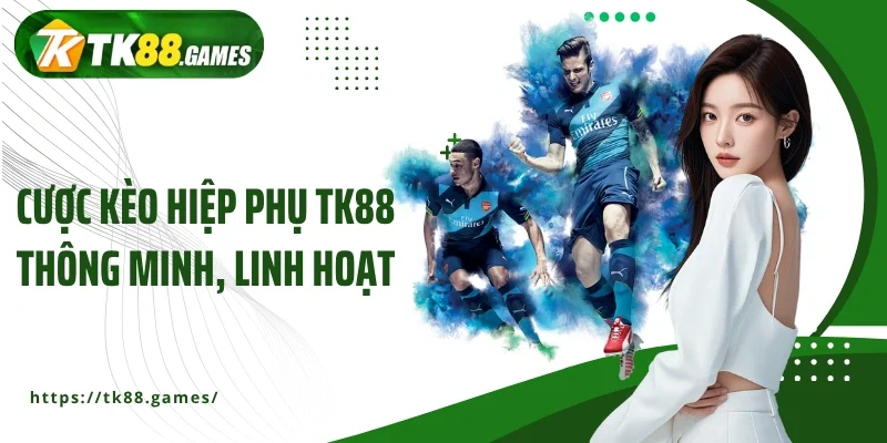Cược kèo hiệp phụ TK88 thông minh, linh hoạt