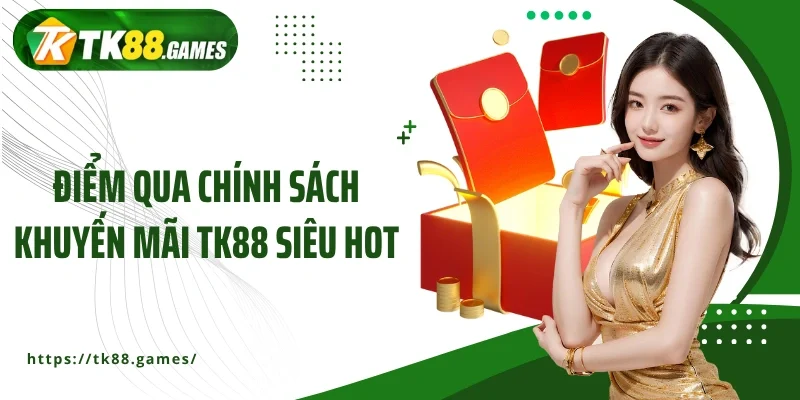 Điểm qua chính sách khuyến mãi TK88 siêu hot