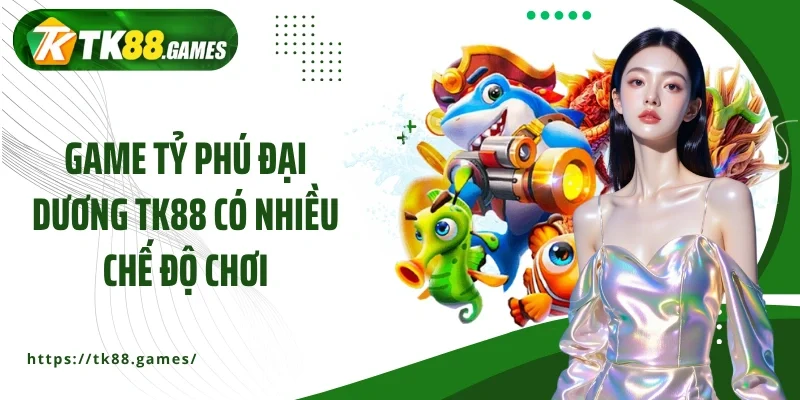 Game Tỷ phú đại dương TK88 có nhiều chế độ chơi