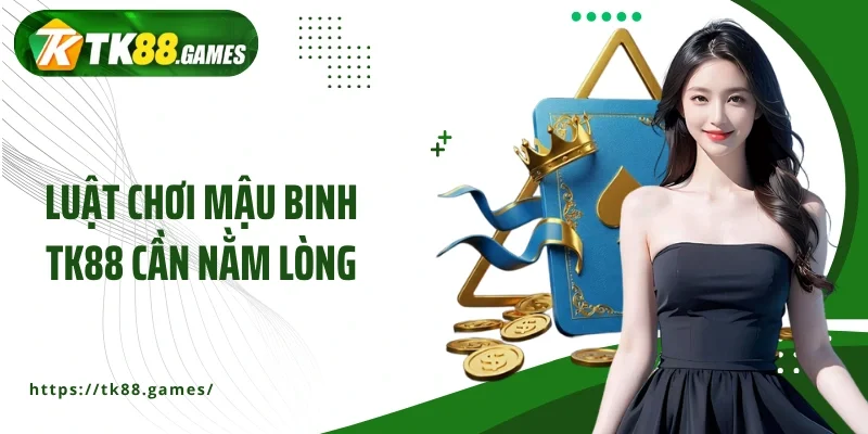 Luật chơi mậu binh TK88 cần nằm lòng