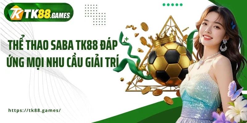 Thể thao Saba TK88 đáp ứng mọi nhu cầu giải trí