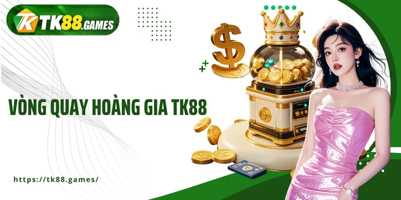 Vòng quay Hoàng gia TK88